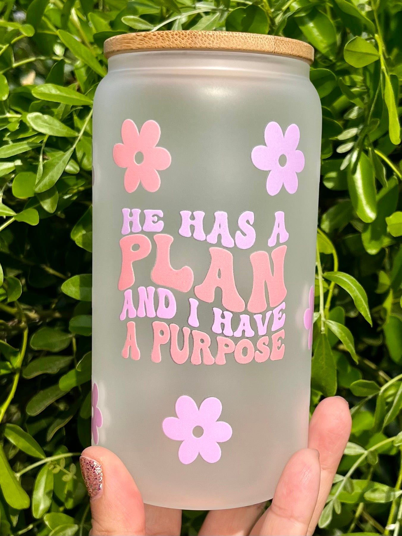 He Has A Plan And I Have A Purpose Glass Can 16 oz