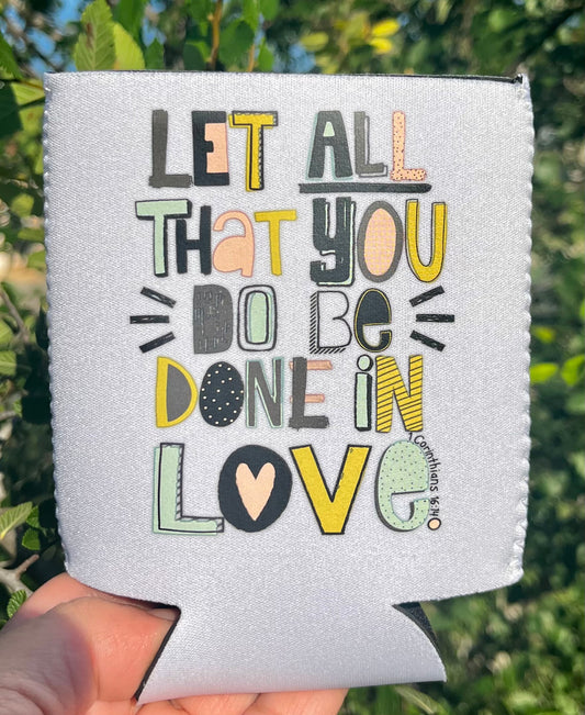 Let All That You Do Be Done In Love Can Coozie